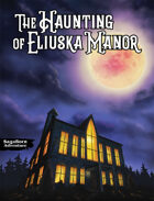The Haunting of Eliuska Manor (SagaBorn System)