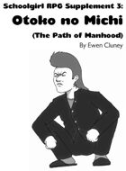 Schoolgirl RPG Supplement 3: Otoko no Michi (The Path of Manhood)