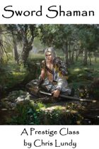The Sword Shaman: A Prestige Class