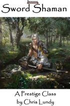 Sword Shaman: A Prestige Class for the Pathfinder Roleplaying Game