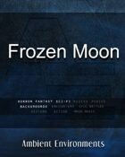 Frozen Moon - from the RPG & TableTop Audio Experts
