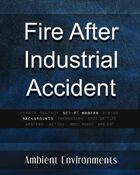 Fire After Industrial Accident - from the RPG & TableTop Audio Experts
