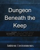 Dungeon Beneath the Keep - from the RPG & TableTop Audio Experts