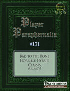 Player Paraphernalia #131 Bad to the Bone, Horrible Hybrid Classes Volume VI