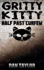 Gritty Kitty: Half Past Curfew