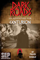 Dark Roads: A Centurion Adventure