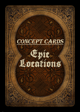 Concept Cards - Epic Locations