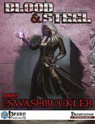 Blood & Steel, Book 5 - The Swashbuckler (PFRPG)