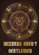 Wizards Aren't Gentlemen
