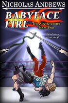Babyface Fire (The Adventurers: Book Two)