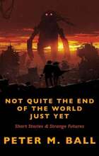 Not Quite The End Of The World Just Yet: Short Stories & Strange Futures