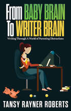 From Baby Brain to Writer Brain: Writing Through A World of Parenting Distractions