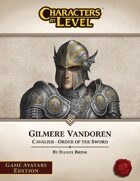 Characters-By-Level: Gilmere Vandoren (Game Avatars Edition)