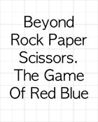 Beyond Rock Paper Scissors. The Game Of Red Or Blue