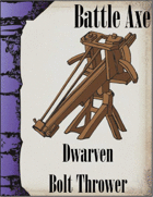 Battle Axe 3.0, Dwarf Bolt Thrower