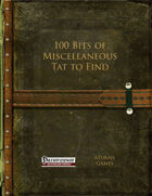 100 Bits of Miscellaneous Tat to Find (PFRPG)