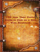 100 Less Than Useful Books to Find on a Wild West Bookshelf