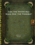 I Am the Invincible Mage Eric the Terrible!