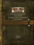 Foolish Equipment and Items - A Hero Kids Compatible Supplement