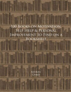 100 Books on Motivation, Self Help & Personal Improvement to Find on a Bookshelf