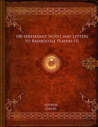 100 Irrelevant Notes and Letters to Bamboozle Players III