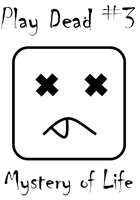 Play Dead #3: Mystery of Life