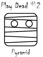 Play Dead #2: Pyramid