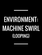 ENVIRONMENT: Machine Swirl
