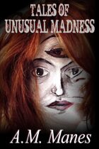 Tales of Unusual Madness