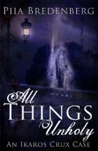 All Things Unholy: An Ikaros Crux Case 1