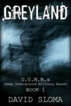 Greyland: D.U.M.B.s (Deep Underground Military Bases) - Book 1