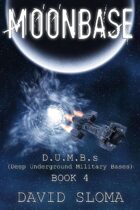 Moonbase: D.U.M.B.s (Deep Underground Military Bases) - Book 4
