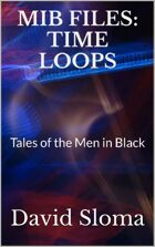 MIB Files: Time Loops - Tales of the Men In Black