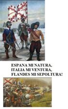 ESPANA MI NATURA, ITALIA MI VENTURA, FLANDES MI SEPOLTURA!