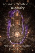Mulogo's Treatise on Wizardry: A Wizard's Guide to Survival in a World Where People Want to Kill You and Take Your Stuff