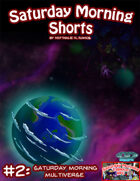 Saturday Morning Shorts #2: The Saturday Morning Multiverse