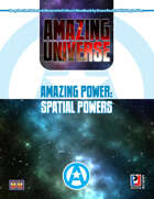 Amazing Power: Spatial Powers (Super-Powered by M&M)