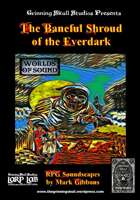 Worlds of Sound: The Baneful Shroud of the Everdark