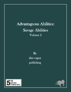 Advantageous Abilities: Savage Abilities Volume 2 (5e)