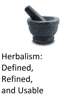 Herbalism:Defined, Refined, and Usable