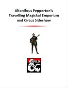 Altonifous Pepperton's Travelling Magickal Emporium and Circus Sideshow