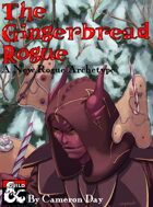 The Gingerbread Rogue - A New Rogue Archetype