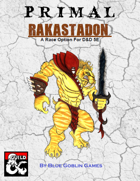 PRIMAL - Rakastadon: A Race Option for Dungeons and Dragons 5E