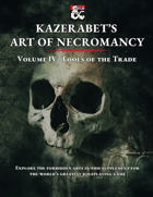 Kazerabet's Art of Necromancy Volume IV: Tools of the Trade