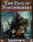 The Plot in Northmarket: An Eberron Home-Base Adventure