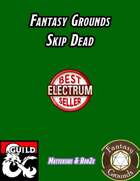 Fantasy Grounds Skip Dead
