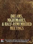 Dreams, Nightmares, and Half-Remembered Meetings
