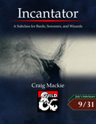 Incantator: A Subclass for Bards, Sorcerers, and Wizards