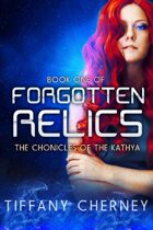 Forgotten Relics (Book One of the Chronicles of the Kathya)