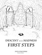 Descent into Madness: First Steps